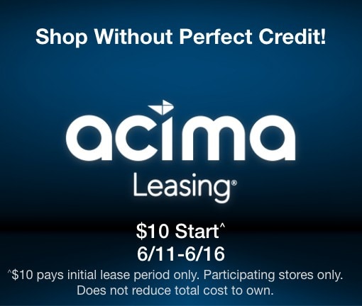 Shop without Perfect Credit! acima leasing $10 to start^ 6/11-6/16/25 ^$10 pays initial lease period only. Participating stores only. Does not reduce total cost to own. 